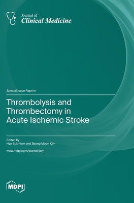 Thrombolysis and Thrombectomy in Acute Ischemic Stroke by Nam, Hyo Suk