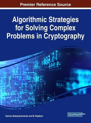 Algorithmic Strategies for Solving Complex Problems in Cryptography by Balasubramanian, Kannan