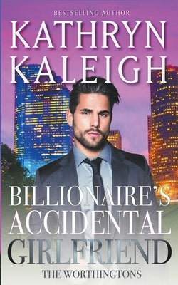 Billionaire's Accidental Girlfriend by Kaleigh, Kathryn
