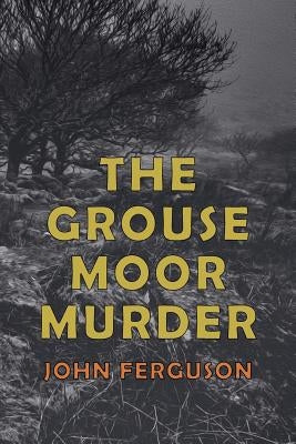 The Grouse Moor Murder: A Francis MacNab Mystery by Ferguson, John Alexander