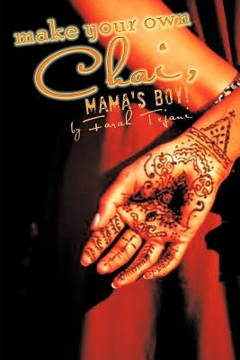 Make Your Own Chai, Mama's Boy! by Tejani, Farah