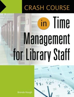 Crash Course in Time Management for Library Staff by Hough, Brenda