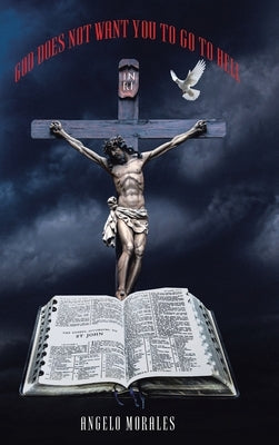 God Does Not Want You To Go To Hell by Morales, Angelo