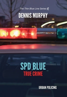 SPD Blue - True Crime / Urban Policing by Murphy, Dennis P.