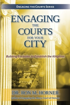 Engaging the Courts for Your City by Horner, Ron M.