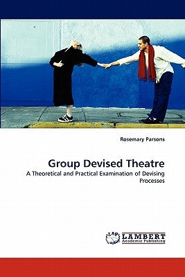 Group Devised Theatre by Parsons, Rosemary