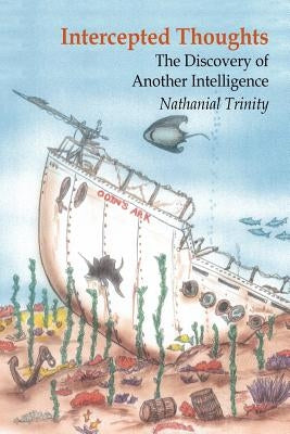 Intercepted Thoughts: The Discovery of Another Intelligence by Trinity, Nathanial