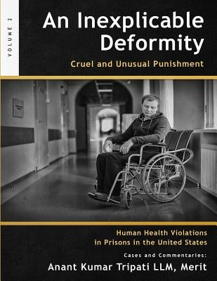 An Inexplicable Deformity: Cruel and Unusual Punishment by Tripati LLM, Merit Anant Kumar