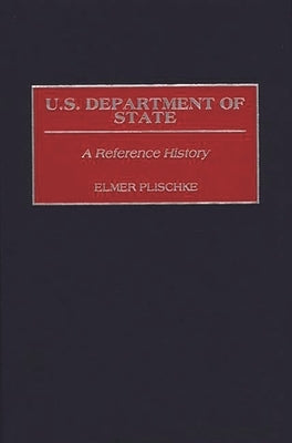 U.S. Department of State: A Reference History by Plischke, Elmer