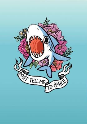 Don't Tell Me to Smile Shark Flexi Journal: (Angry Journal, Angry Therapy Journal, Feminist Journal) by McGee, Cara