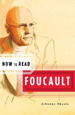 How to Read Foucault by Oksala, Johanna