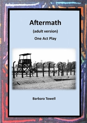 Aftermath: One Act Play (Adult version) by Towell, Barbara