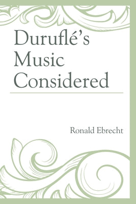 Duruflé's Music Considered by Ebrecht, Ronald