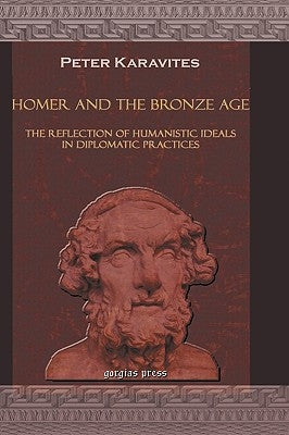 Homer and the Bronze Age by Karavites, Peter