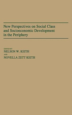 New Perspectives on Social Class and Socioeconomic Development in the Periphery by Keith, Novella