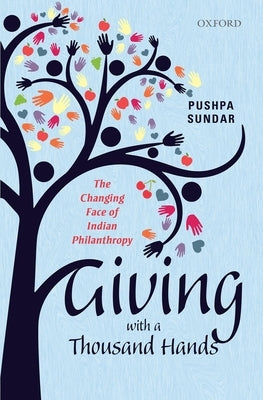 Giving with a Thousand Hands: The Changing Face of Indian Philanthropy by Sundar, Pushpa
