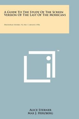 A Guide to the Study of the Screen Version of the Last of the Mohicans: Photoplay Studies, V2, No. 7, August, 1936 by Sterner, Alice