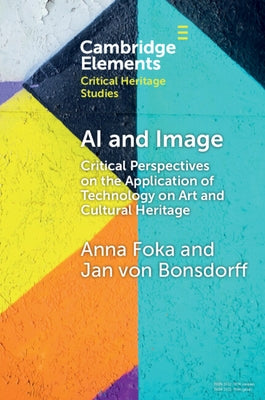 AI and Image: Critical Perspectives on the Application of Technology on Art and Cultural Heritage by Foka, Anna