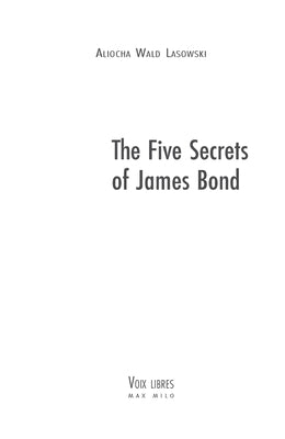 The Five Secrets of James Bond by Wald Lasowski, Aliocha