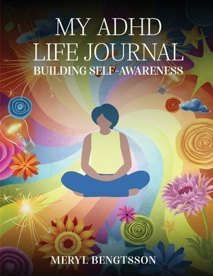 My ADHD Life Journal: Building Self-Awareness by Bengtsson, Meryl