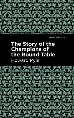 The Story of the Champions of the Round Table by Pyle, Howard