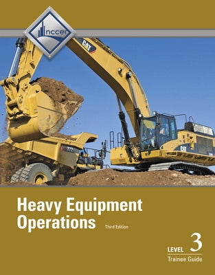 Heavy Equipment Operations Trainee Guide, Level 3 by Nccer