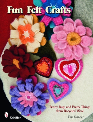 Fun Felt Crafts: Penny Rugs and Pretty Things from Recycled Wool by Skinner, Tina