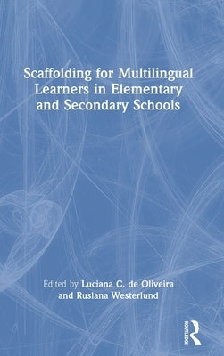 Scaffolding for Multilingual Learners in Elementary and Secondary Schools by de Oliveira, Luciana C.