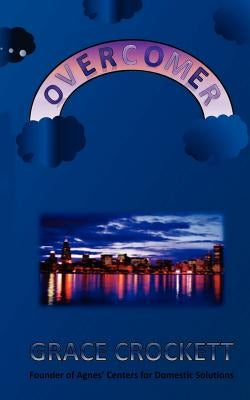 Overcomer: How I Survived Domestic Violence by Crockett, Grace A.