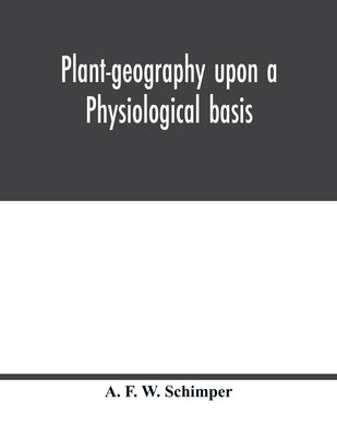 Plant-geography upon a physiological basis by F. W. Schimper, A.