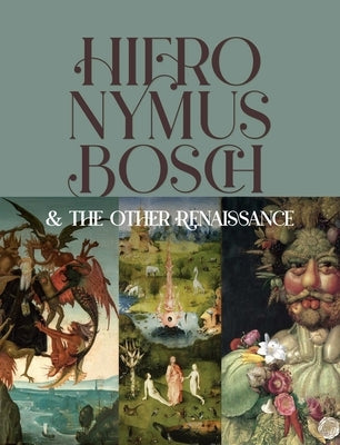Hieronymus Bosch & the Other Renaissance by Aikema, Bernard