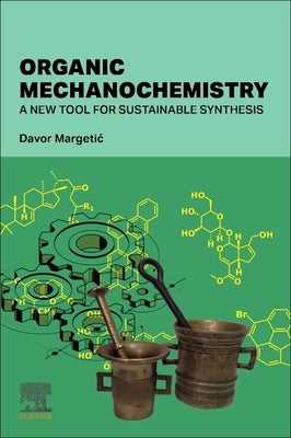 Organic Mechanochemistry: A New Tool for Sustainable Synthesis by Margetic, Davor