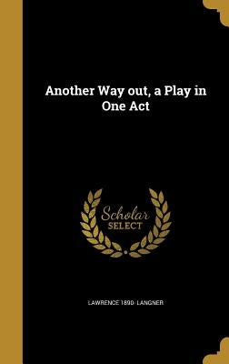 Another Way out, a Play in One Act by Langner, Lawrence 1890-