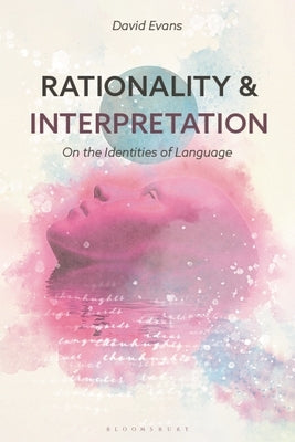 Rationality and Interpretation: On the Identities of Language by Evans, David