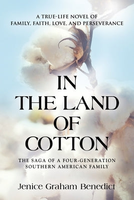 In the Land of Cotton: A True-Life Novel of Family, Faith, Love, and Perseverance by Benedict, Jenice Graham