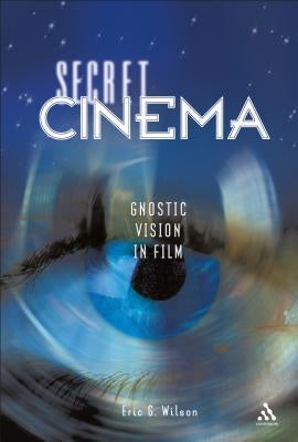 Secret Cinema by Wilson, Eric G.