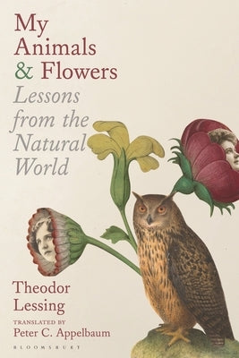 My Animals & Flowers: Lessons from the Natural World by Lessing, Theodor