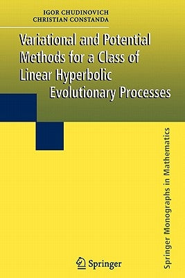 Variational and Potential Methods for a Class of Linear Hyperbolic Evolutionary Processes by Chudinovich, Igor