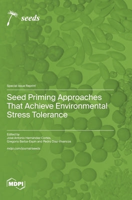 Seed Priming Approaches That Achieve Environmental Stress Tolerance by Cort?s, Jose Antonio Hern?ndez