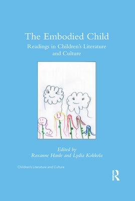 The Embodied Child: Readings in Children's Literature and Culture by Harde, Roxanne