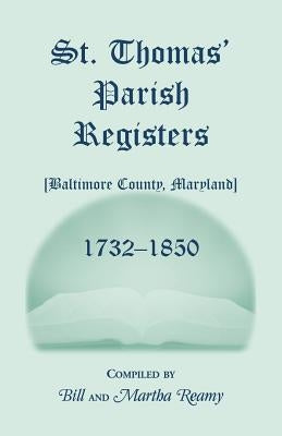 St. Thomas' Parish Registers [Baltimore County, Maryland], 1732-1850 by Reamy, Bill