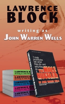 The Male Hustler: 7 Midnight Cowboys Tell Their Stories by Wells, As John Warren