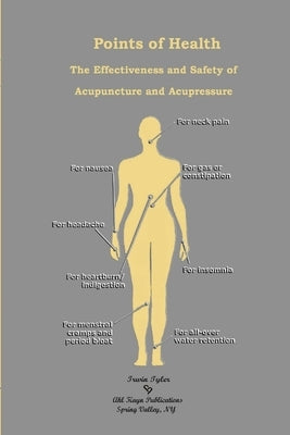 Points of Health The Effectiveness and Safety of Acupuncture and Acupressure by Tyler, Irwin