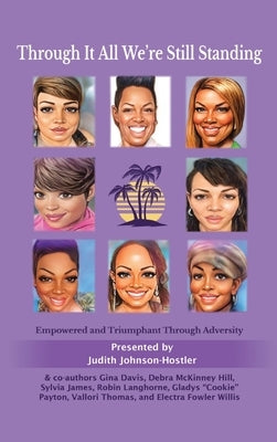 Through It All We're Still Standing: Empowered and Triumphant Through Adversity by Johnson-Hostler, Judith