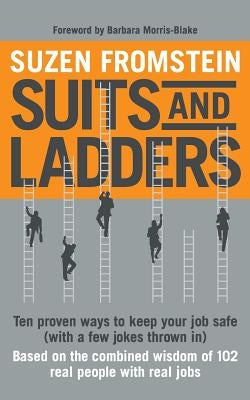 Suits and Ladders 5 x 8: Ten Proven Ways to Keep Your Job Safe (with a few jokes thrown in) by Fromstein, Suzen