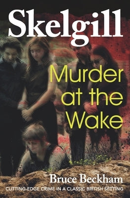 Murder at the Wake: Inspector Skelgill Investigates by Beckham, Bruce