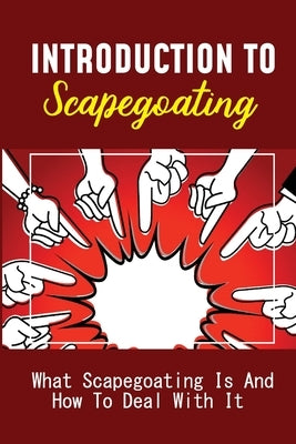 Introduction To Scapegoating: What Scapegoating Is And How To Deal With It: Scapegoat Theory Example by Bumbalough, Eduardo