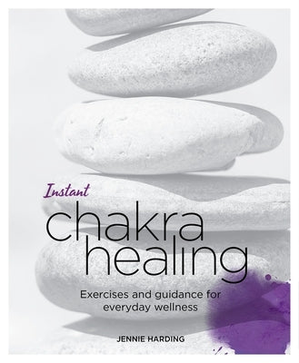 Instant Chakra Healing: Exercises and Guidance for Everyday Wellness by Harding, Jennie
