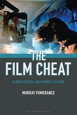 The Film Cheat: Screen Artifice and Viewing Pleasure by Pomerance, Murray