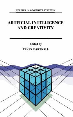 Artificial Intelligence and Creativity: An Interdisciplinary Approach by Dartnall, T.